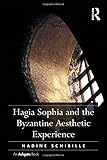 Hagia Sophia and the Byzantine Aesthetic Experience by Nadine Schibille