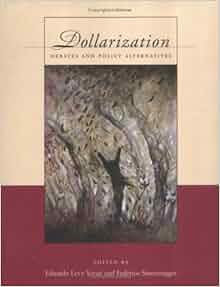 Dollarization Debates And Policy Alternatives Eduardo