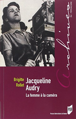 Jacqueline Audry, la femme à la caméra