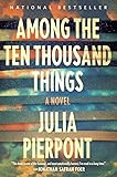 Among the Ten Thousand Things: A Novel