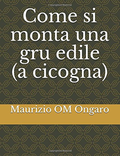 Come si monta una gru edile (a cicogna) (Italian Edition)