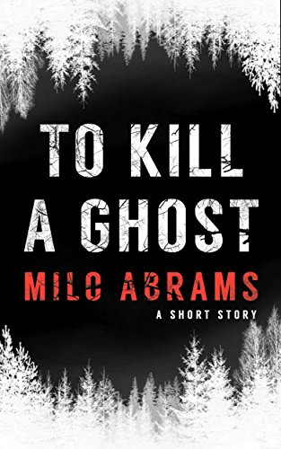 To Kill a Ghost: A Short Story