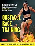 Obstacle Race Training: How to Beat Any Course, Compete Like a Champion and Change Your Life by Margaret Schlachter, Hobie Call