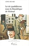 La vie quotidienne sous la République de Weimar, 1919-1933 par Richard