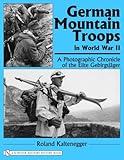 German Mountain Troops in World War II: A Photographic Chronicle of the Elite Gebirgsjäger by