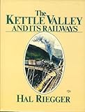 Front cover for the book Kettle Valley & Its Railways by Hal Riegger