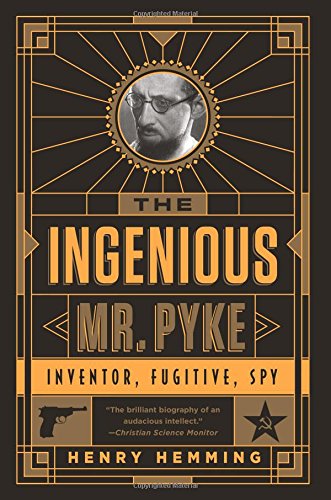 The Ingenious Mr. Pyke: Inventor, Fugitive, Spy