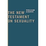 The New Testament on Sexuality (Attitudes Towards Sexuality in Judaism and Christianity in the Hellenistic Greco-Roman Era)