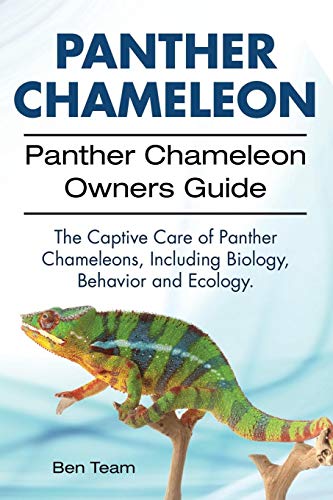 Panther Chameleon. Panther Chameleon Owners Guide. The Captive Care of Panther Chameleons, Including by Ben Team