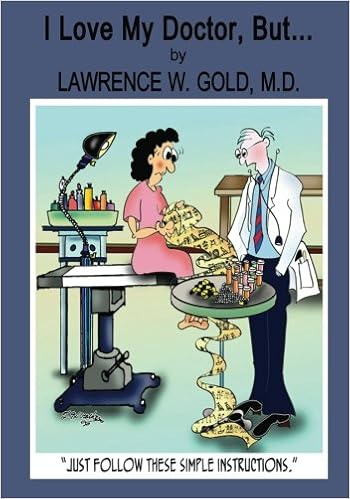 I Love My Doctor But A Lighthearted Look At A Serious Problem Gold M D Lawrence W Mccracken Theresa 9781484110942 Amazon Com Books