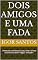 Livro Dois Amigos e Uma Fada: "Aventuras na Floresta: Lucas, Sofia e a Fada Aurora encontram magia e amizade!"