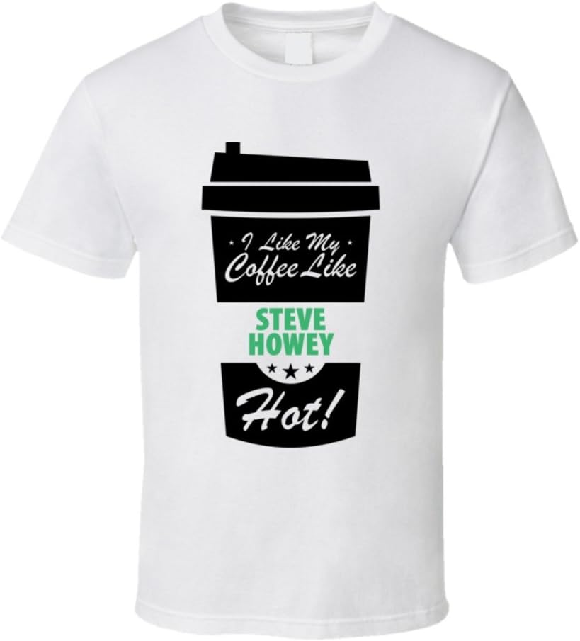 I Like My Coffee Like STEVE HOWEY Hot Funny Male Celeb Cool Fan T Shirt
