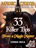 Magic Cards: Magic the Gathering - 33 Killer Tips from a Magic Master