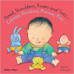 Head, Shoulders, Knees and Toes/Cabeza, Hombros, Piernas, Pies (Dual Language Baby Board Books- English/Spanish) (Spanish and English Edition), by Annie Kubler Head, Shoulders, Knees and Toes/Cabeza, Hombros, Piernas, Pies (Dual Language Baby Board Books- English/Spanish) (Spanish and English Edition), by Annie Kubler