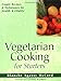 Vegetarian Cooking for Starters by Diksha McCord
