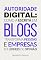 Livro Autoridade digital: como a escrita em blogs transforma pessoas e empresas em líderes de opinião