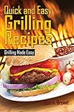 Quick and Easy Grilling Recipes by Justin Bryant