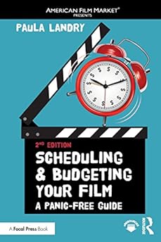 Scheduling and Budgeting Your Movie: A Panic-Free Information (American Movie Market Presents)