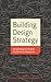 Building Design Strategy: Using Design to Achieve Key Business Objectives