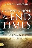 A Vision of Hope for the End Times: Why I Want to Be Left Behind by 