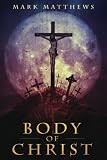 Body Of Christ by Mark Matthews