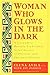 Woman Who Glows in the Dark: A Curandera Reveals Traditional Aztec Secrets of Physical and Spiritual by Elena Avila, Joy Parker