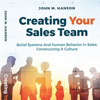 Amazon Com Creating Your Sales Team Belief Systems And Human