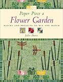 Paper Piece a Flower Garden: Blocks and Projects to Mix and Match by 