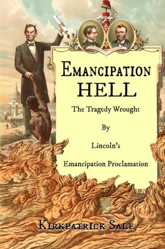 Emancipation Hell: The Tragedy Wrought by Lincoln's Emancipation Proclamation
