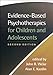 Evidence-Based Psychotherapies for Children and Adolescents, Second Edition