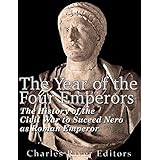 The Year of the Four Emperors: The History of the Civil War to Succeed Nero as Emperor of Rome