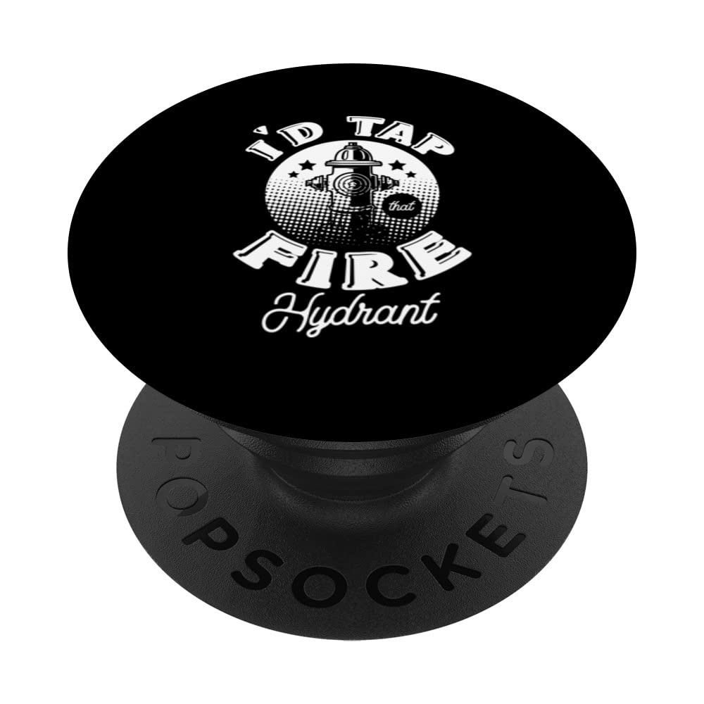 I'd Tap That Fire Hydrant Firefighter Fireman Firefighting PopSockets Swappable PopGrip