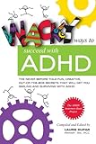 Wacky ways to Succeed with ADHD: The never before fun, creative out of the box secrets that will get you smiling and surviving with ADHD