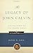 The Legacy of John Calvin: His Influence on the Modern World (Calvin 500) by David W. Hall
