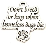Don't Breed Or Buy When Homeless Dogs Die American Made Pewter Charm
