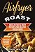 Airfryer Roast: Best 25 Fast.& Tasty Recipes For Healthy Fried Foods