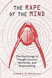 The Rape of the Mind: The Psychology of Thought Control, Menticide, and Brainwashing cover