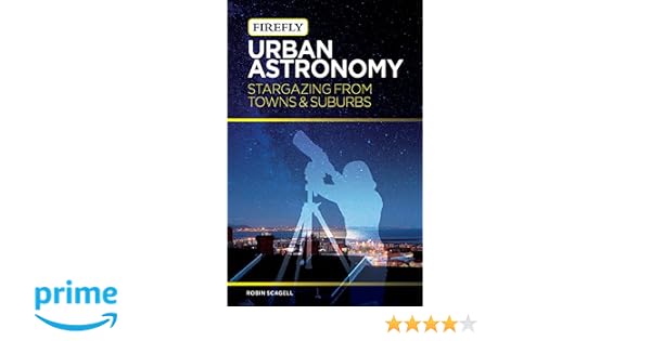 Urban Astronomy Stargazing From Towns And Suburbs Robin - 