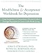 The Mindfulness and Acceptance Workbook for Depression: Using Acceptance and Commitment Therapy to Move Through Depression and Create a Life Worth Living