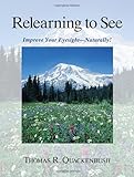 Relearning to See: Improve Your Eyesight Naturally! cover