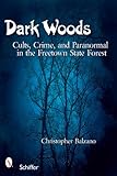 Dark Woods: Cults, Crime, and the Paranormal in the Freetown State Forest, Massachusetts