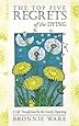 The Top Five Regrets of the Dying: A Life Transformed by the Dearly Departing