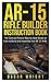 Ar-15 Rifle Builder Instruction Book: The Concise Picture Step by Step Guide on How to Build and Assemble the AR-15 Rifle
