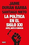 La política en el siglo XXI: Arte, mito o ciencia (Spanish Edition)