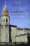 Atlanta's Historic Westview Cemetery