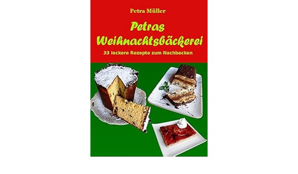 Petras Weihnachtsbäckerei 33 Leckere Rezepte Zum Nachbacken - 