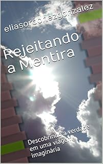 Livro Rejeitando a Mentira: Descobrindo a verdade em uma viagem Imaginária