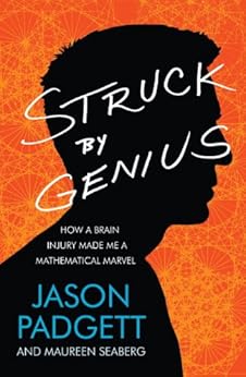 Struck by Genius: How a Brain Injury Made Me a Mathematical Marvel by [Padgett, Jason, Maureen Seaberg]