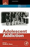 Adolescent Addiction: Epidemiology, Assessment, and Treatment (Practical Resources for the Mental Health Professional)