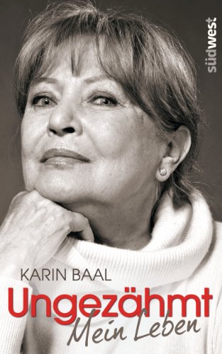 Ungezähmt: Mein Leben (German Edition) by Karin Baal